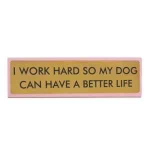 Sélectionné par Fleux Accessoires Design>Plaque De Bureau I Work Hard So My Dog Can Have A Better Life